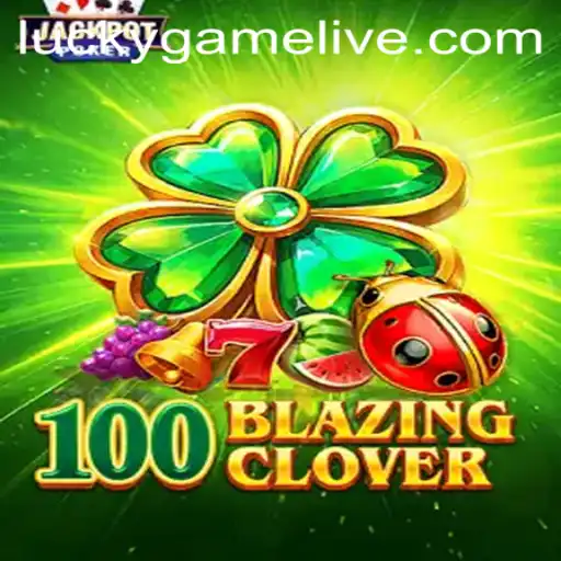 100BlazingClover: Unveiling the Thrills of the New LuckyGame Sensation